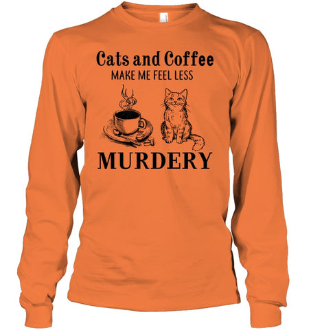 Cats And Coffee Make Me Feel Less Murdery T-Shirt - Unisex Long Sleeve - Ladies V-Neck