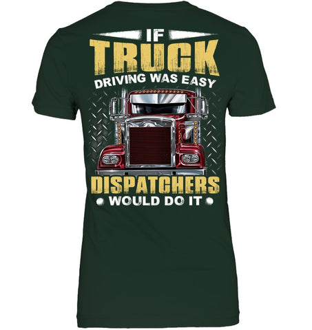 If Truck Driving Was Easy Dispatchers Would Do T-Shirt - Sweatshirt - Ladies V-Neck