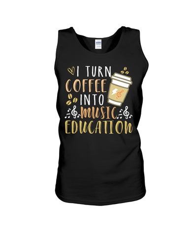 I Turn Coffee Into Music Education T-Shirt - Sweatshirt - Unisex Tank Top