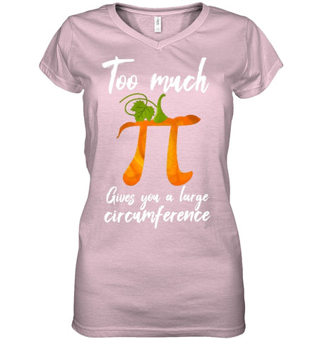 Too Much Pi Gives You A Large Circumference T-Shirt - Youth Tee - Ladies V-Neck