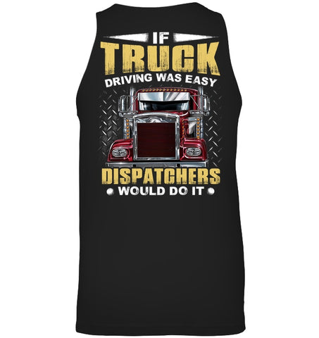If Truck Driving Was Easy Dispatchers Would Do T-Shirt - Ladies Flowy Tank - Unisex Tank Top