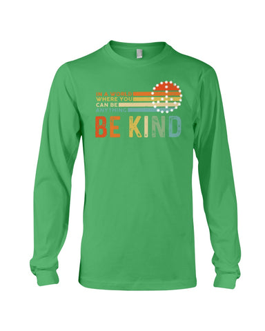 Be Kind In A World You Can Be Anything T-Shirt - Guys V-Neck - Unisex Long Sleeve