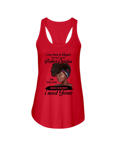 August Girl Need Jesus Limited Classic T- Shirt - Ladies Flowy Tank - Ladies Tee