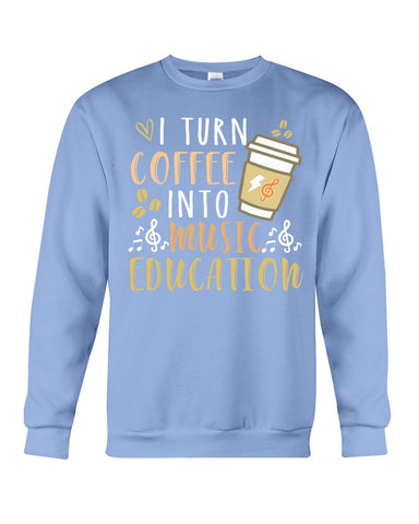 I Turn Coffee Into Music Education T-Shirt - Sweatshirt - Unisex Tank Top