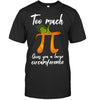 Image of Too Much Pi Gives You A Large Circumference T-Shirt - Guys Tee - Ladies Tee