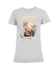 Don't Go Crazy I'm Crazy T-Shirt - Ladies Tee - Hoodie