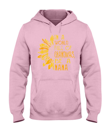 In A World Full Of Grandmas, Be A Nana Limited Classic T- Shirt - Hoodie - Ladies Tee