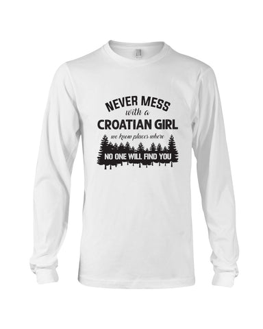 Never Mess With A Croatian Girl Limted Classic T-Shirt - Unisex Long Sleeve