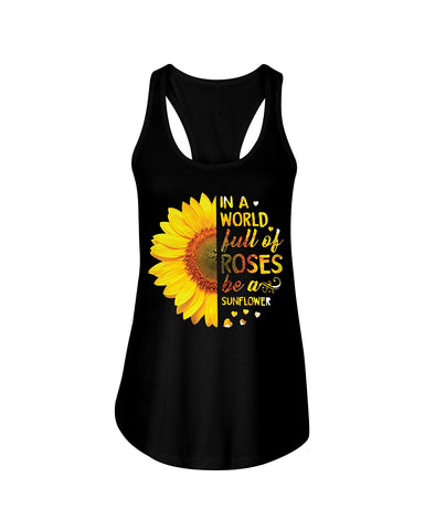 In A World Fulll Of Rose Be A Sunflower Tote Bag - Sweatshirt - Ladies Flowy Tank