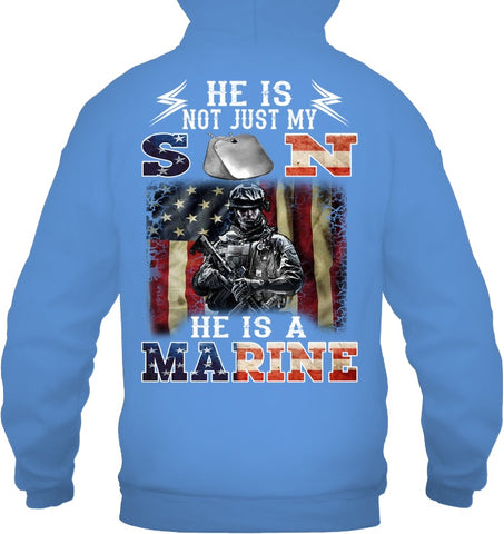 He Is Not Just My Son He Is A Marine Limited Classic T-Shirt - Guys Tee - Hoodie