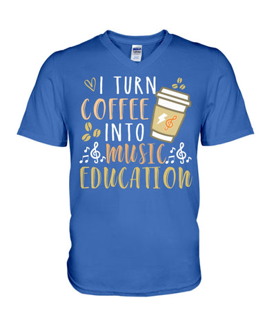 I Turn Coffee Into Music Education T-Shirt - Hoodie - Guys V-Neck