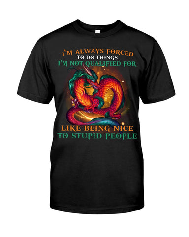 I'm Not Qualified For Like Being Nice To Stupid People Limited Classic T-Shirt - Guys Tee - Unisex Long Sleeve