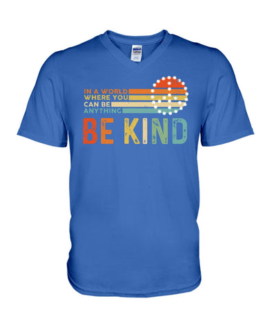 Be Kind In A World You Can Be Anything T-Shirt - Guys V-Neck - Unisex Long Sleeve