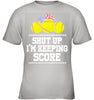 Image of Shut Up! I'm Keeping Score Limited Classic T- Shirt - Ladies Tee - Youth Tee