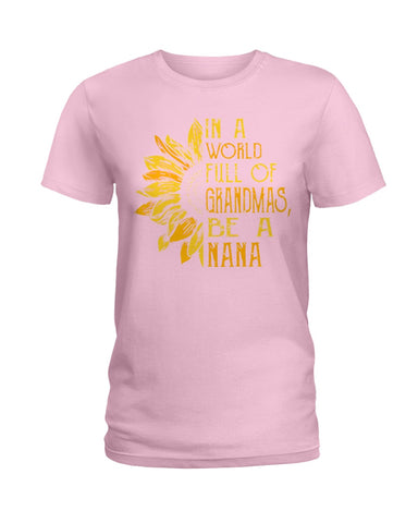 In A World Full Of Grandmas, Be A Nana Limited Classic T- Shirt - Hoodie - Ladies Tee