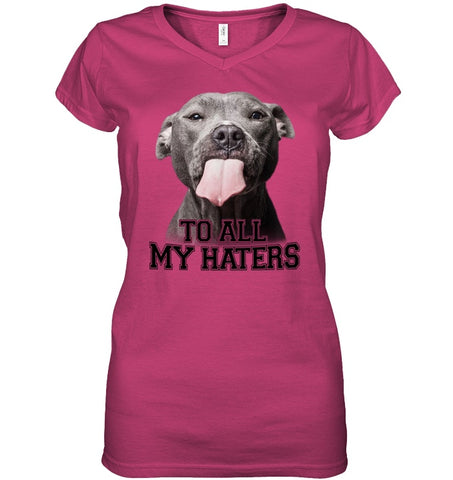 Pit Bull To All My Hater Limited Classic T- Shirt - Unisex Long Sleeve - Ladies V-Neck