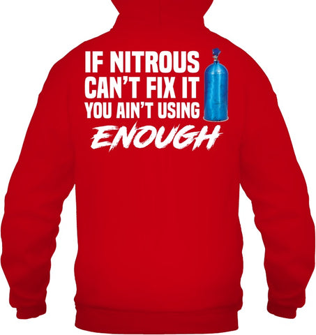 If Nitrous Can't Fix, You Ain't Using Enough Limited Classic T- Shirt - Guys Tee - Hoodie