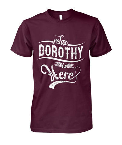 Relax,Dorothy Is Here Limited Classic T-Shirt - Guys Tee - Hoodie