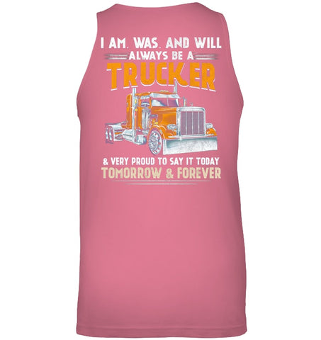 I Am Was And Will Always Be A Trucker Limited Classic T- Shirt - Unisex Tank Top - Ladies V-Neck