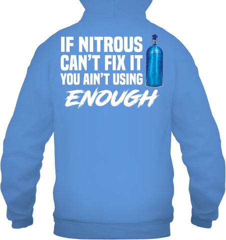 If Nitrous Can't Fix, You Ain't Using Enough Limited Classic T- Shirt - Guys Tee - Hoodie