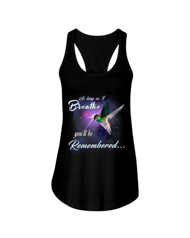 As Long As I Breathe You'll Be Remember  Limited Classic T-Shirt - Guys Tee - Ladies Flowy Tank