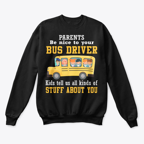 Parents Be Nice To Your Bus Driver Limited Classic T-Shirt - Unisex Long Sleeve - Sweatshirt