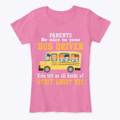 Parents Be Nice To Your Bus Driver Limited Classic T-Shirt - Ladies Tee - Unisex Tank Top