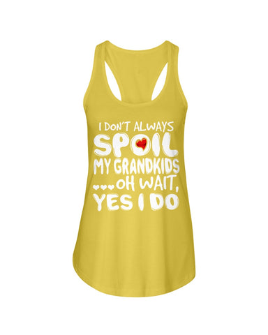 I Don't Always Spoil My Grandkids Classic T-Shirt - Ladies Flowy Tank - Ladies Tee