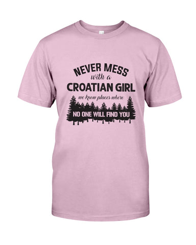 Never Mess With A Croatian Girl Limted Classic T-Shirt - Guys Tee - Sweatshirt