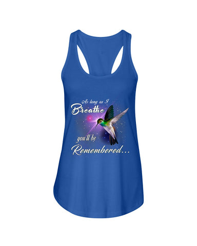 As Long As I Breathe You'll Be Remember  Limited Classic T-Shirt - Guys Tee - Ladies Flowy Tank