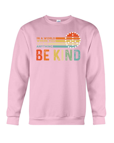 Be Kind In A World You Can Be Anything T-Shirt - Guys Tee - Sweatshirt