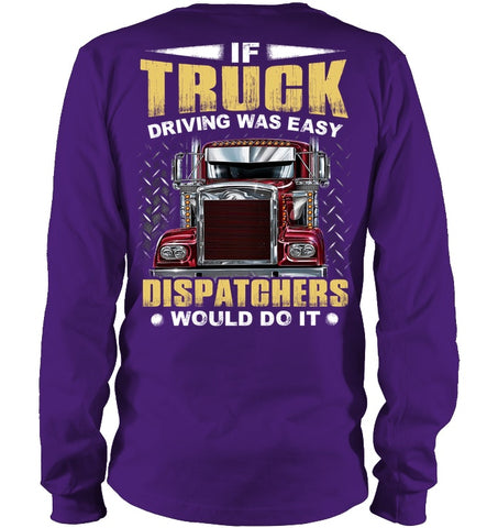 If Truck Driving Was Easy Dispatchers Would Do T-Shirt - Guys V-Neck - Unisex Long Sleeve