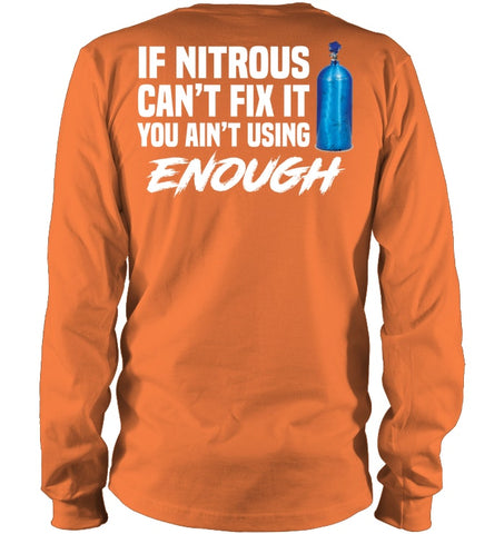 If Nitrous Can't Fix, You Ain't Using Enough Limited Classic T- Shirt - Unisex Long Sleeve