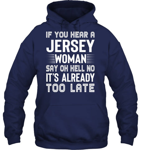 It's Too Late If You Hear A Jersey Woman Say Oh Hell No Mug - Unisex Long Sleeve - Hoodie