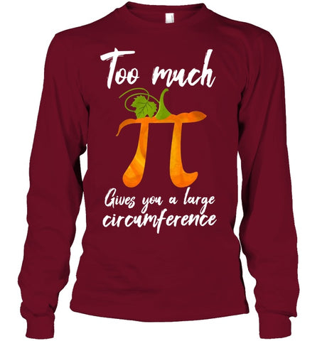 Too Much Pi Gives You A Large Circumference T-Shirt - Ladies Flowy Tank - Unisex Long Sleeve