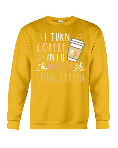 I Turn Coffee Into Music Education T-Shirt - Sweatshirt - Unisex Tank Top