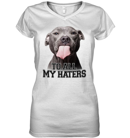 Pit Bull To All My Hater Limited Classic T- Shirt - Unisex Long Sleeve - Ladies V-Neck