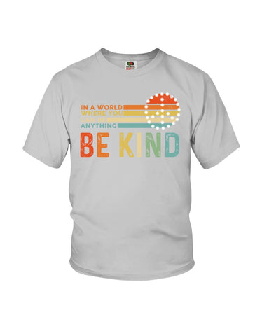 Be Kind In A World You Can Be Anything T-Shirt - Ladies Flowy Tank - Youth Tee