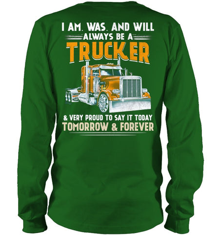 I Am Was And Will Always Be A Trucker Limited Classic T- Shirt - Ladies Tee - Unisex Long Sleeve