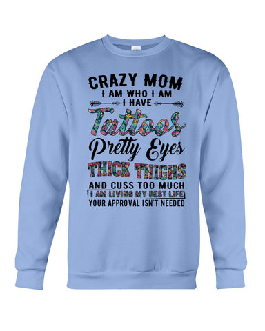 Crazy Mom I Am Who I Am T-Shirt - Guys Tee - Sweatshirt