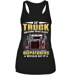 If Truck Driving Was Easy Dispatchers Would Do T-Shirt - Ladies Flowy Tank - Unisex Tank Top