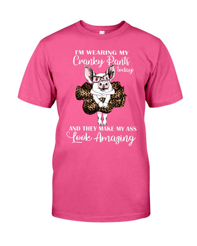 Cranky Pants Make My Ass Look Amazing Today T-Shirt - Guys Tee - Unisex Long Sleeve