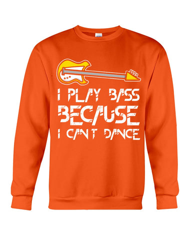 I Play Bass Because I Cant Dance T-Shirt - Sweatshirt - Unisex Tank Top