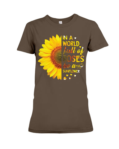 In A World Fulll Of Rose Be A Sunflower Tote Bag - Ladies Tee - Hoodie