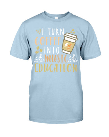 I Turn Coffee Into Music Education T-Shirt - Guys Tee - Unisex Long Sleeve