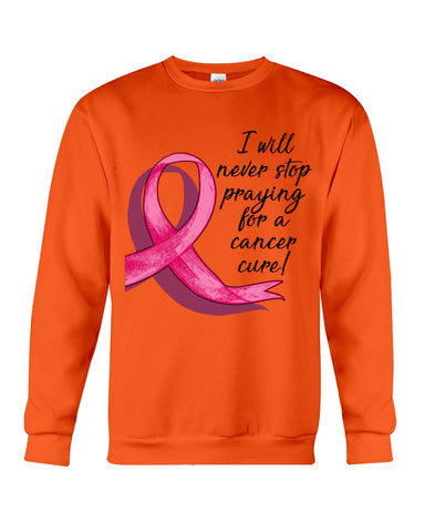 I Will Never Stop Praying For A Cancer Curel Limited Classic T-Shirt - Sweatshirt - Unisex Tank Top