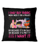 Image of I Only Buy A Fabric Just Because I Want It Tote Bag - Pillow Cover