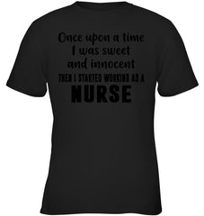 I Stared Working As A Nurse Limited Classic T- Shirt - Youth Tee - Ladies V-Neck