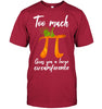 Image of Too Much Pi Gives You A Large Circumference T-Shirt - Guys Tee - Ladies Tee