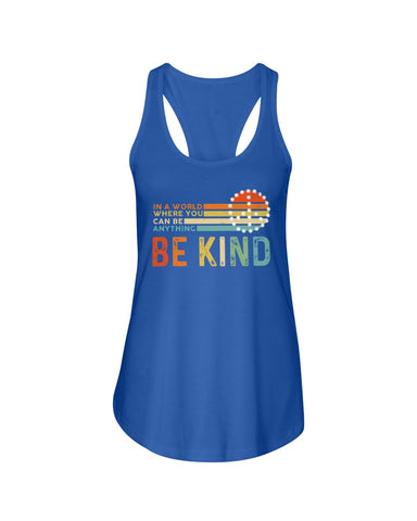 Be Kind In A World You Can Be Anything T-Shirt - Ladies Flowy Tank - Youth Tee